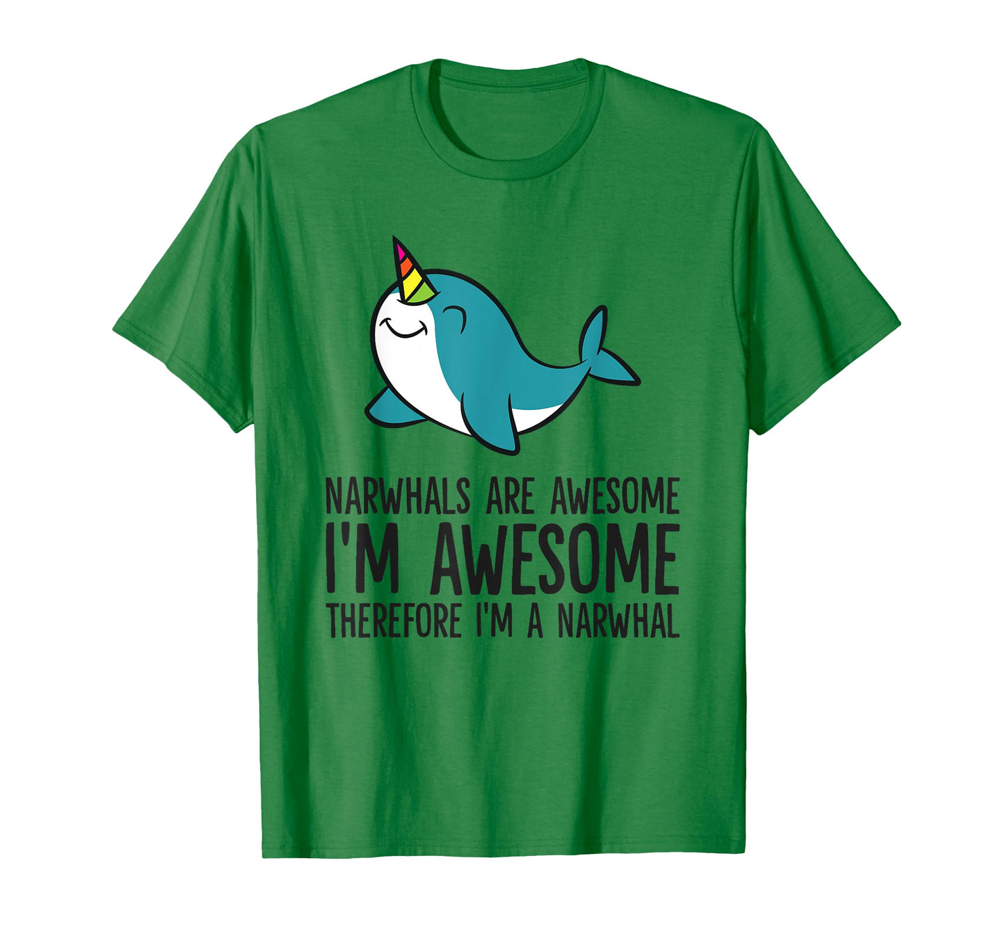 Narwhals Are Awesome. I'm Awesome Therefore I'm a Narwhal T-Shirt