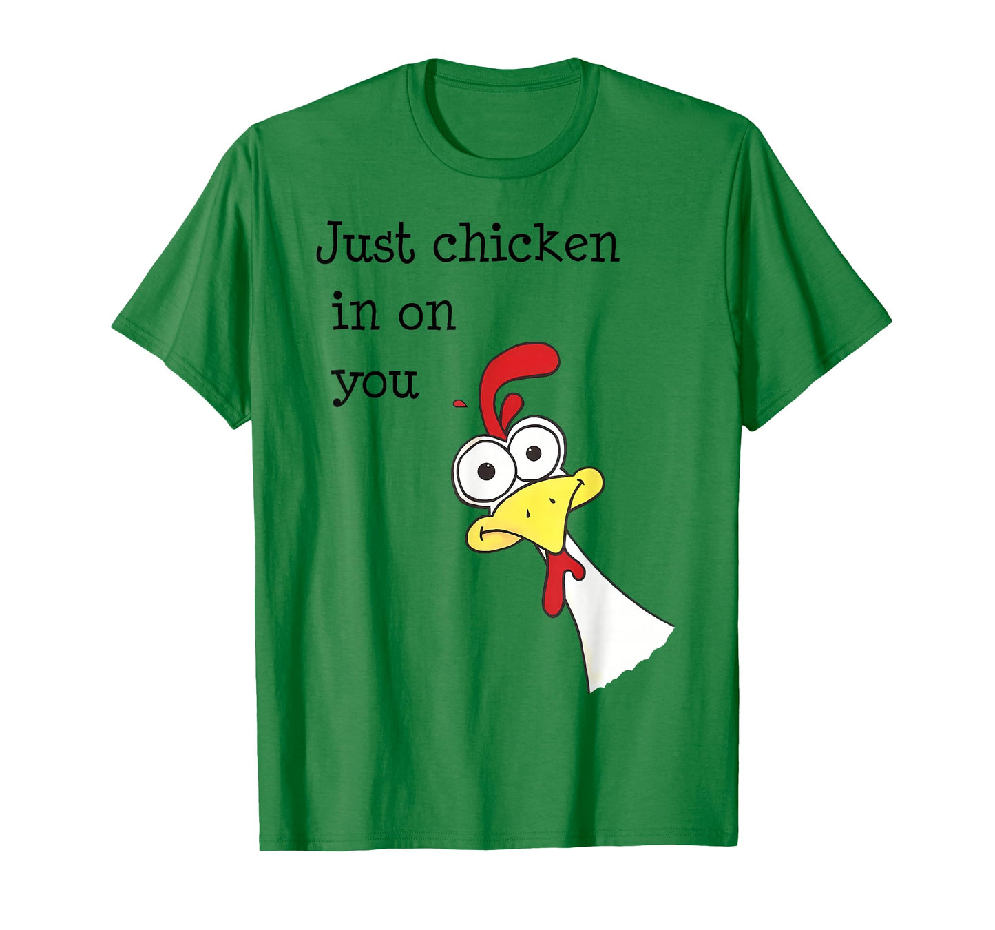 Just Chicken In On You Funny T-Shirt
