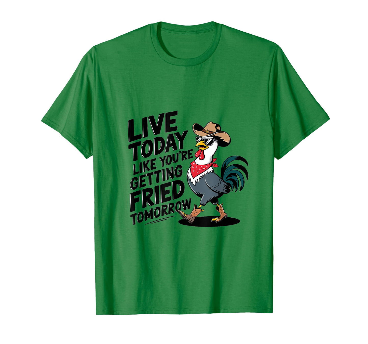 Funny Chicken Live Today Like You're Getting Fried Tomorrow T-Shirt