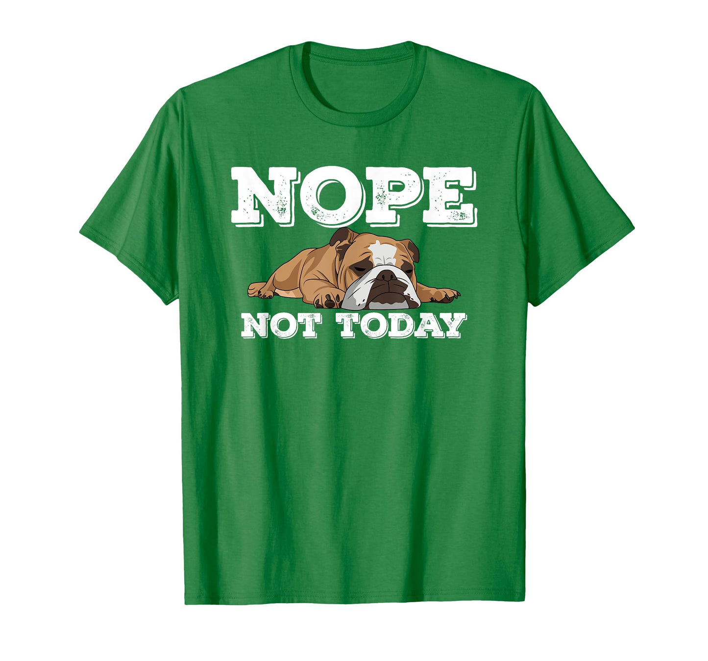 Nope Not Today Funny Lazy English Bulldog T Shirt T-Shirt for Men Women Girls Kids