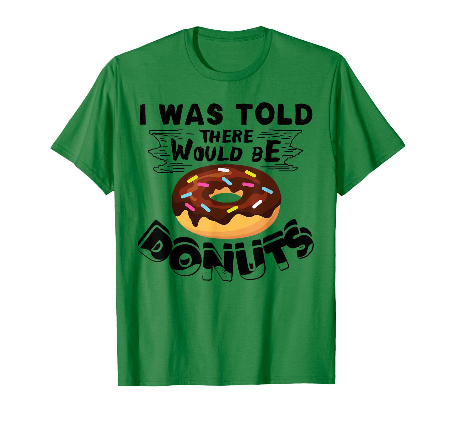 I Was Told There Would Be Donuts Funny Donut Gift T-Shirt