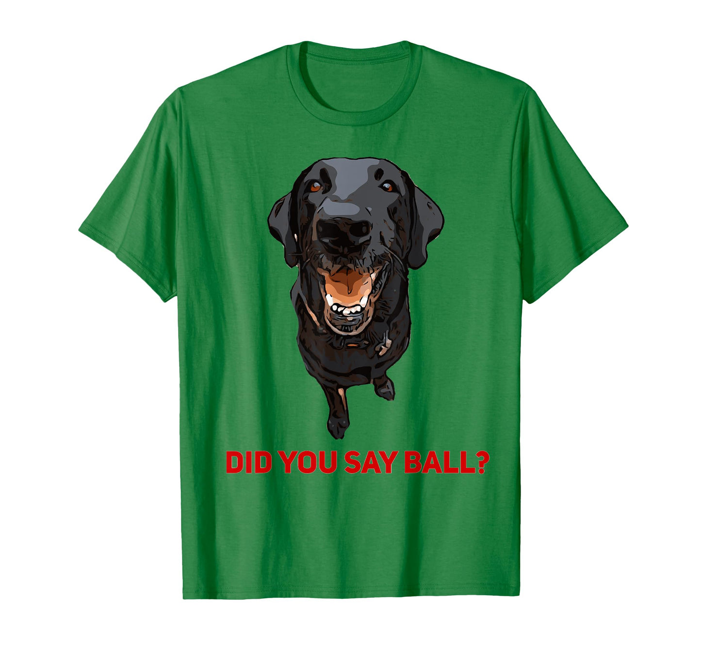 Black Lab Did you say Ball ? t-shirt T-Shirt