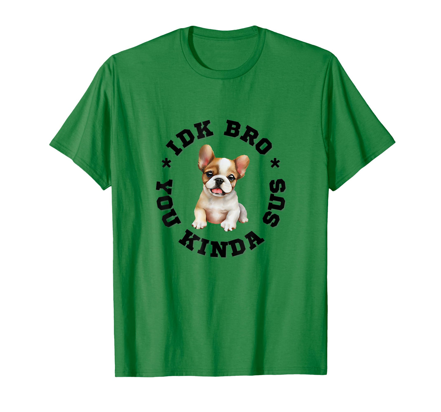 French Bulldog dog bro, Frenchies you kind of sus dog quote T-Shirt
