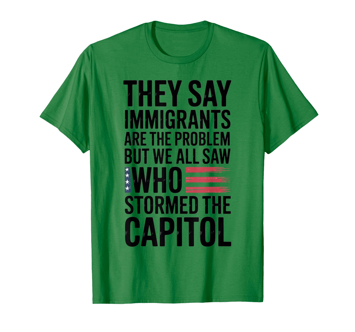 They Say Immigrants Are The Problem But We All Saw Stormed T-Shirt