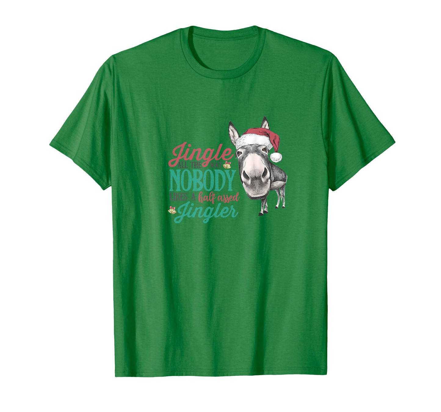 Jingle All The Way Nobody Likes A Half-assed Jingler Xmas T-Shirt