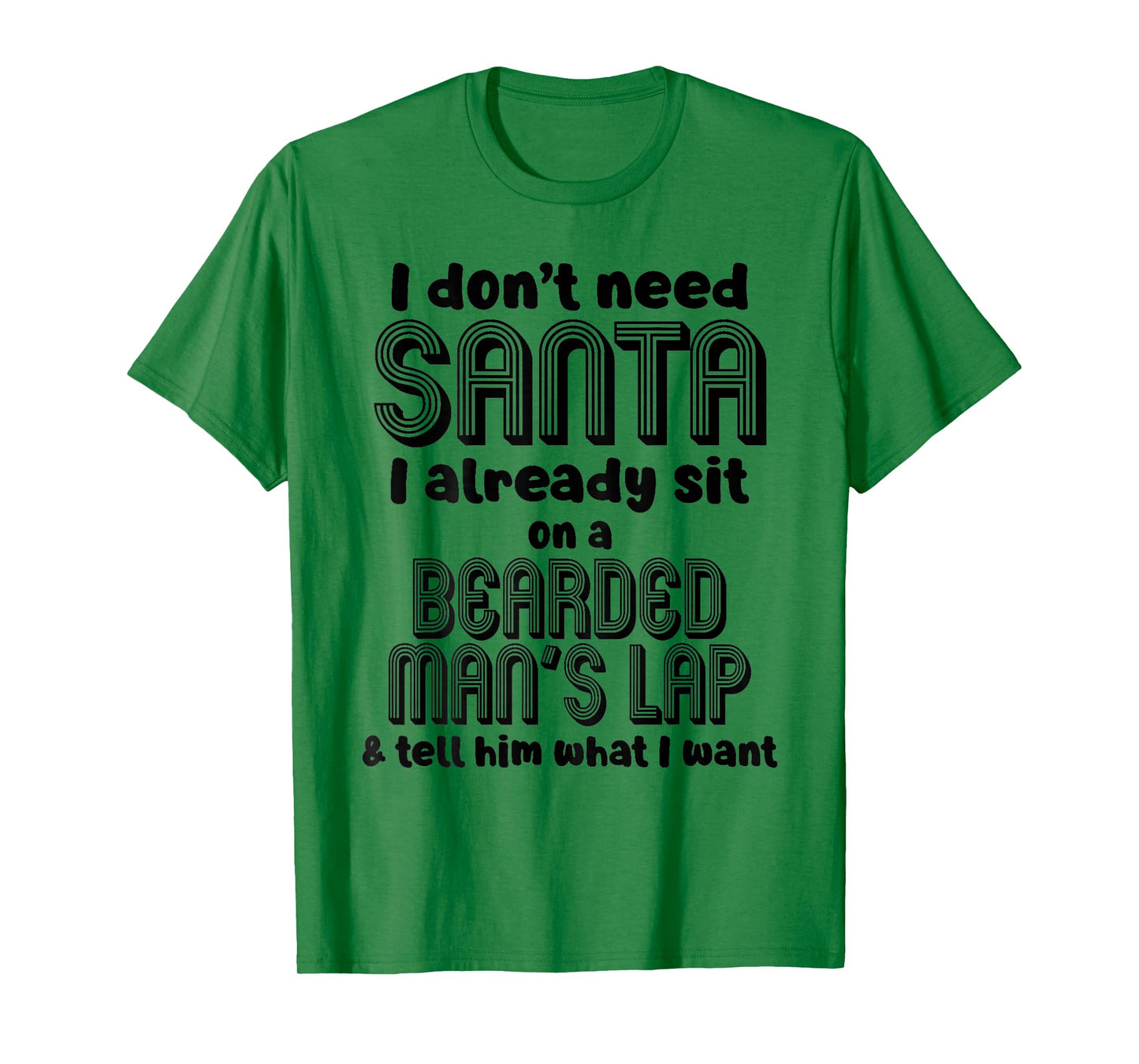 I Don't Need Santa I Already Sit On A Bearded Man's T-Shirt