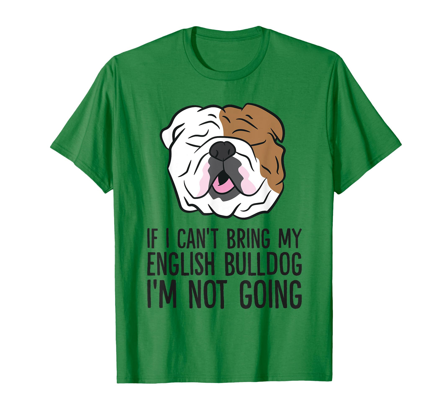 If I Can't Bring My English Bulldog I'm Not Going Men Women Kids T-Shirt