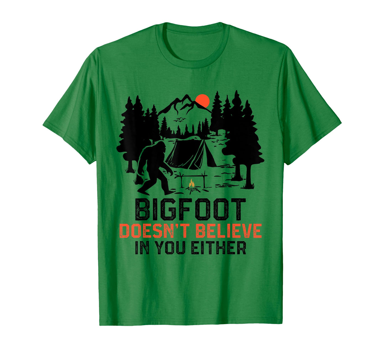 Bigfoot Camping Funny Bigfoot Doesn't Believe In You Either T-Shirt