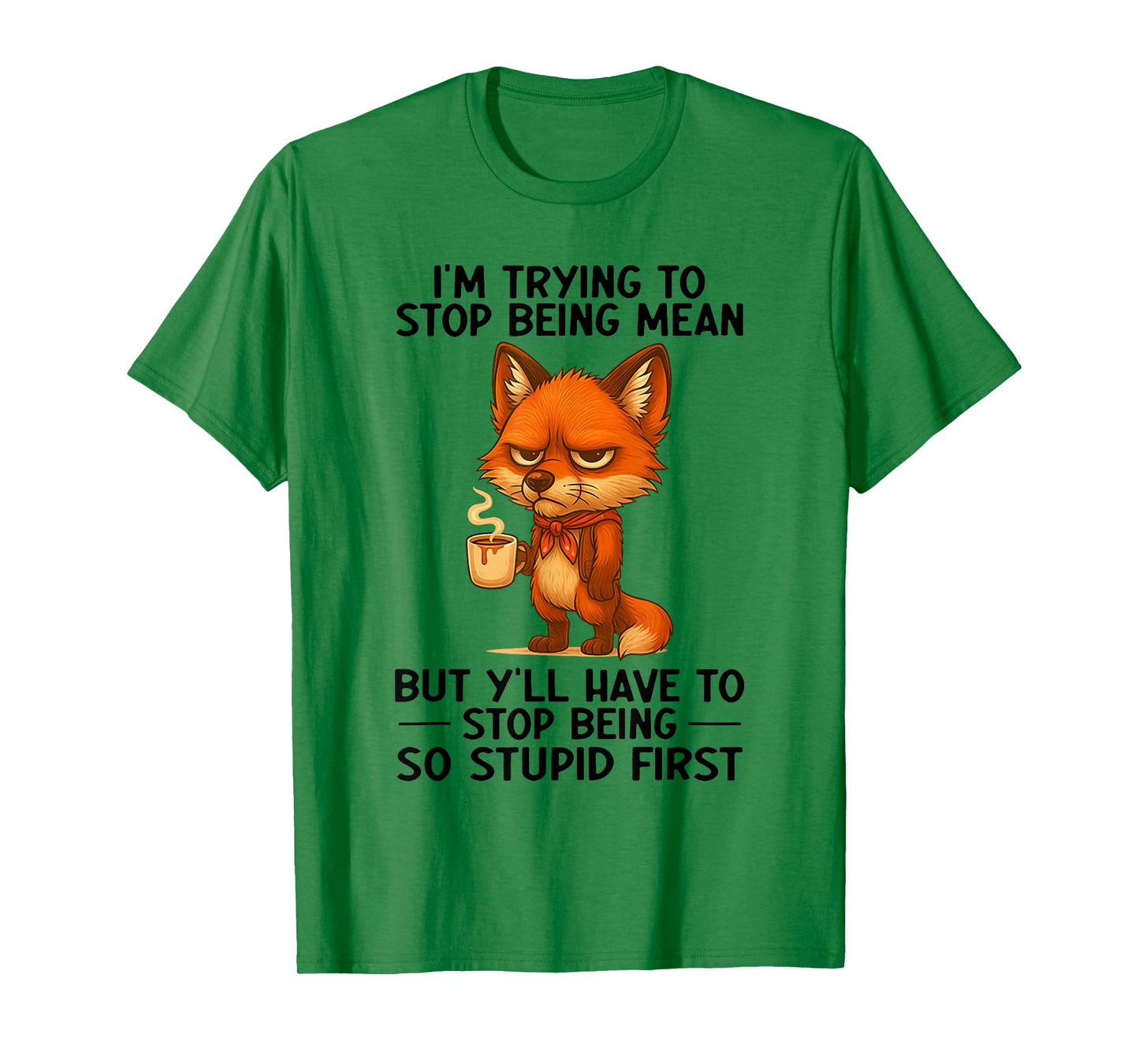I'm Trying to Stop Being Mean But Y'll Have to Stop Being T-Shirt