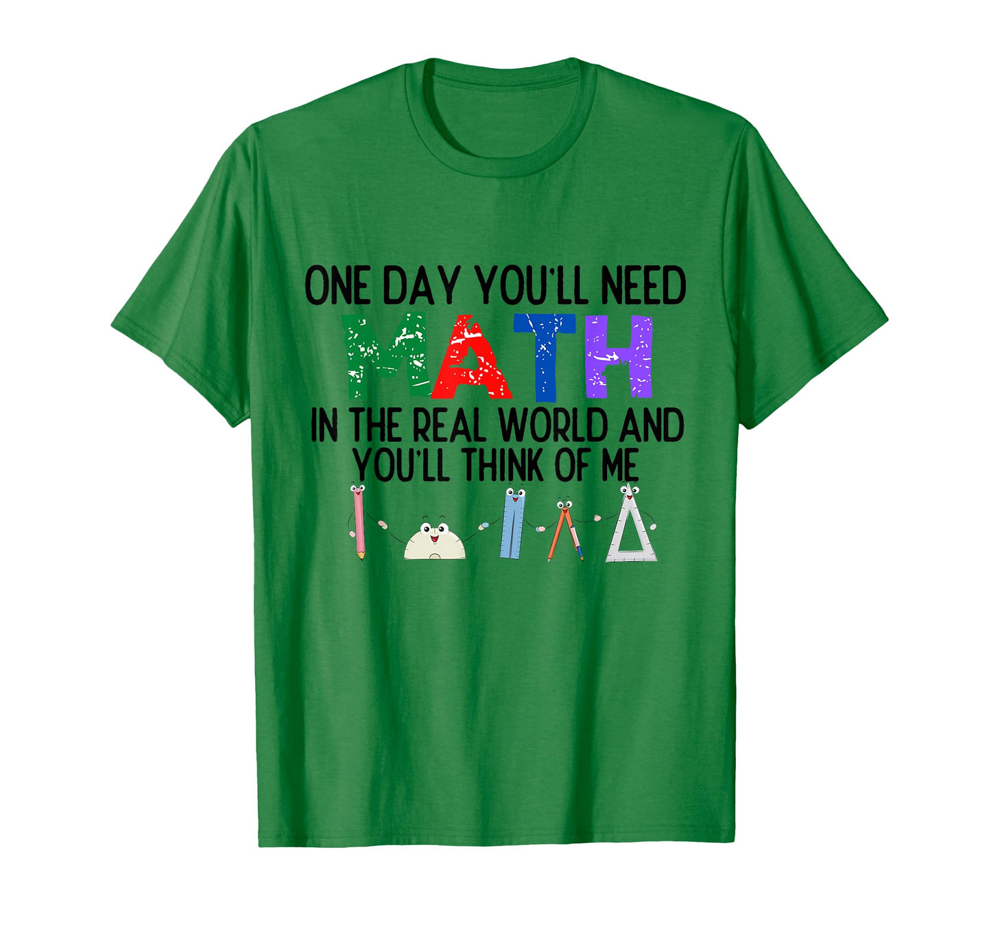 One Day You'll Need Math in The Real World and You'll Think T-Shirt
