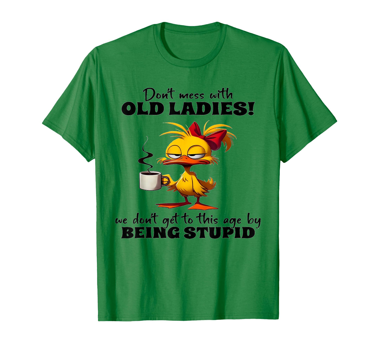 Chicken Don't Mess With Old Ladies We Don't Get To This Age T-Shirt
