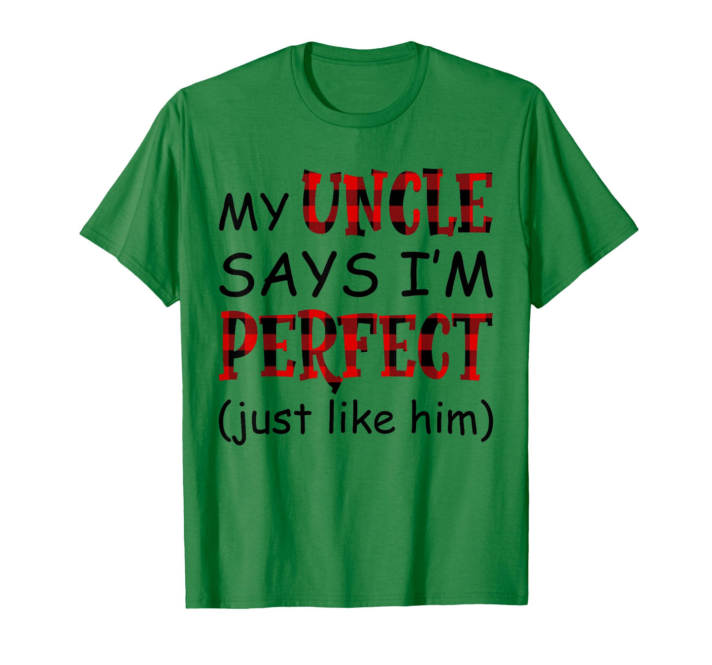 My uncle says I'm perfect just like him shirt T-Shirt