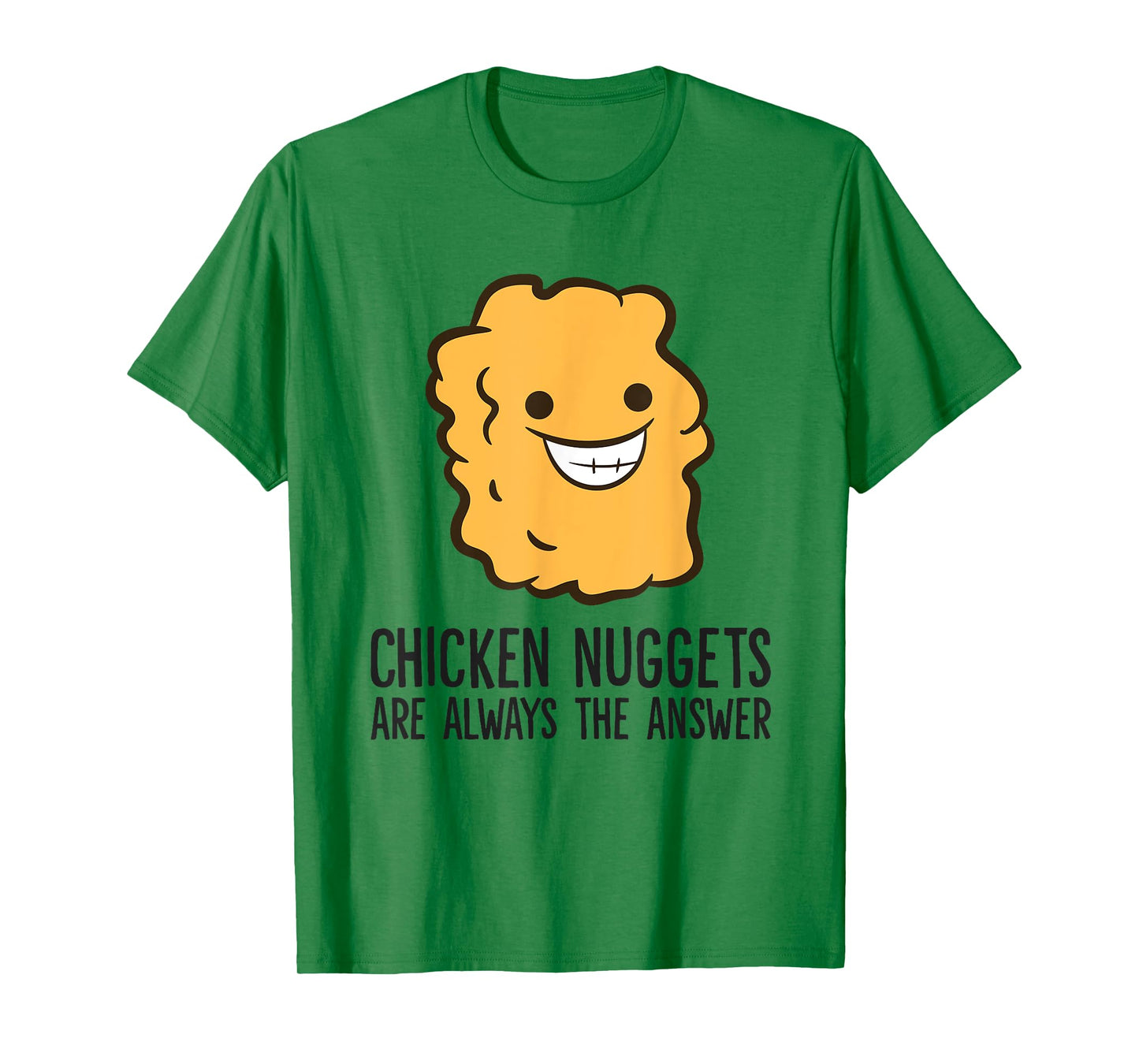 Chicken Nuggets Are Always The Answer Funny Chicken Nuggets T-Shirt