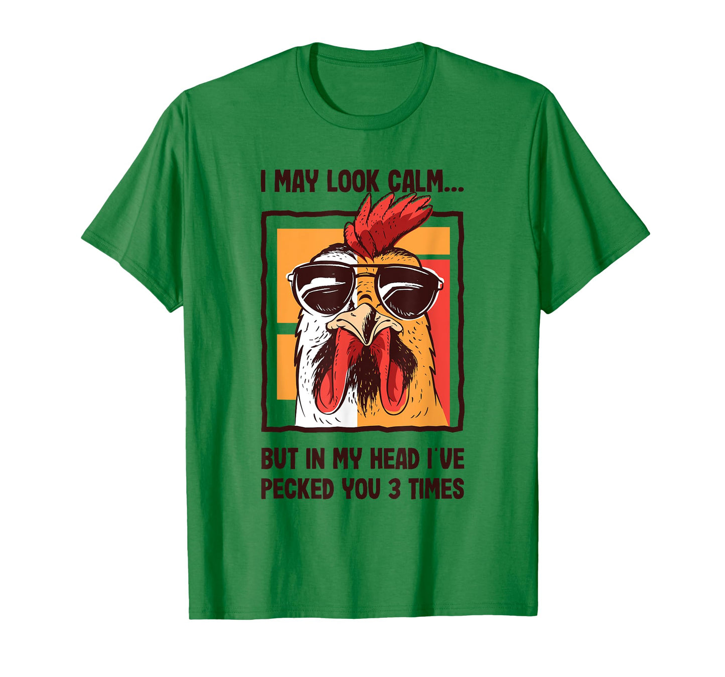 I May Look Calm In my Head I've Pecked You 3 Times Chicken T-Shirt