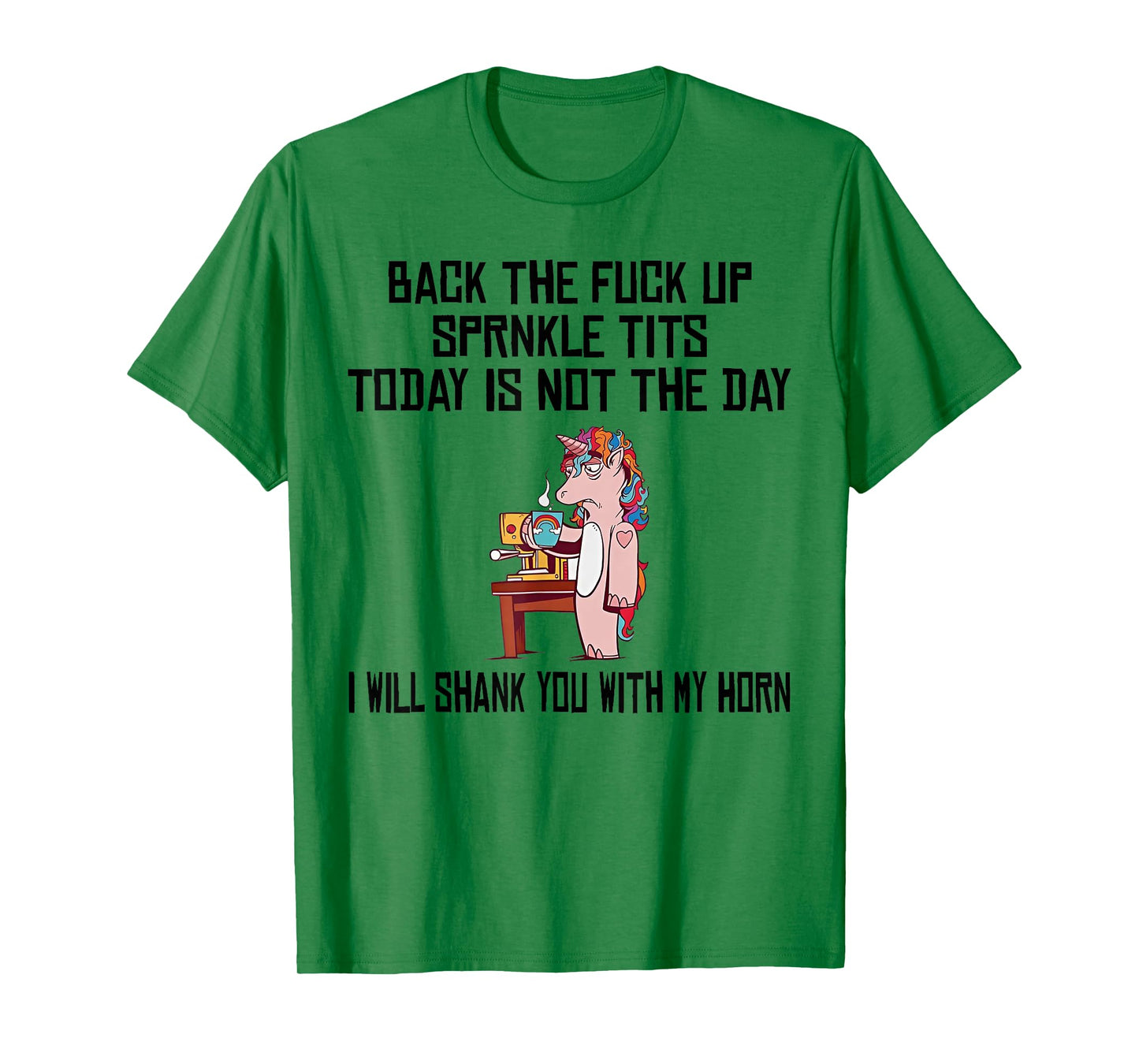 Unicorn Back The Fuck Up Sprinkle Tits Today Is Not The Day T-Shirt