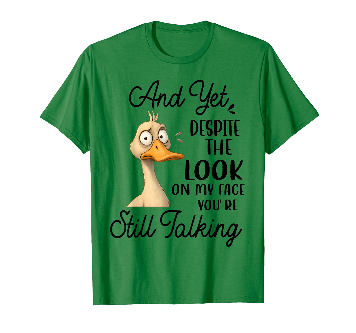 Duck Yet Despite The Look On My Face You're Still Talking T-Shirt