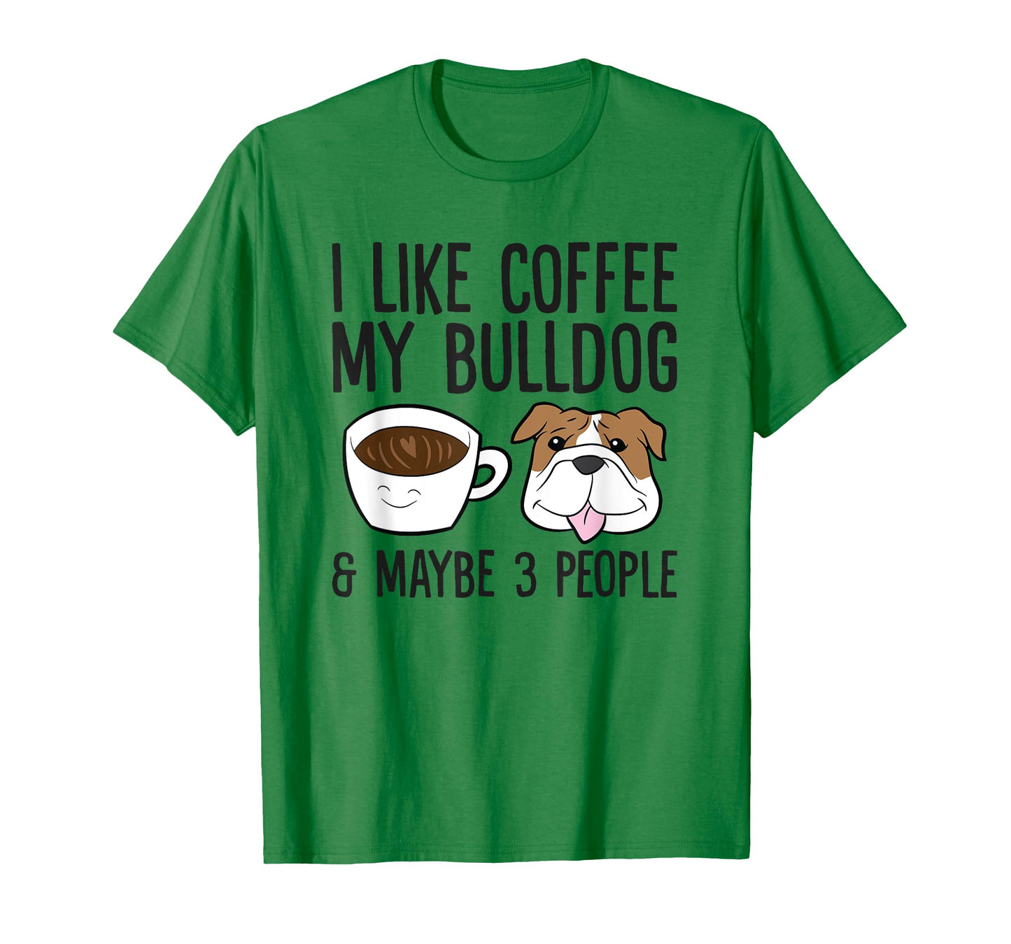 I Like Coffee My Bulldog And Maybe Like 3 People T-Shirt