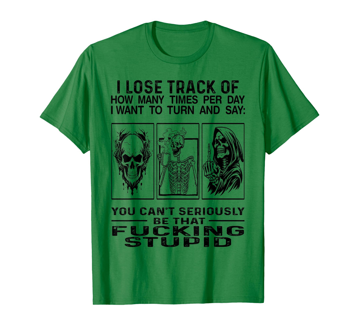 I Lose Track Of How Many Times Per Day I Want To Turn Say T-Shirt