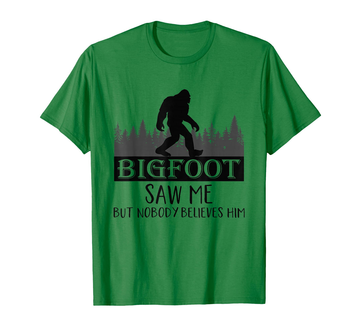 Bigfoot has seen me, but no one believes him T-Shirt