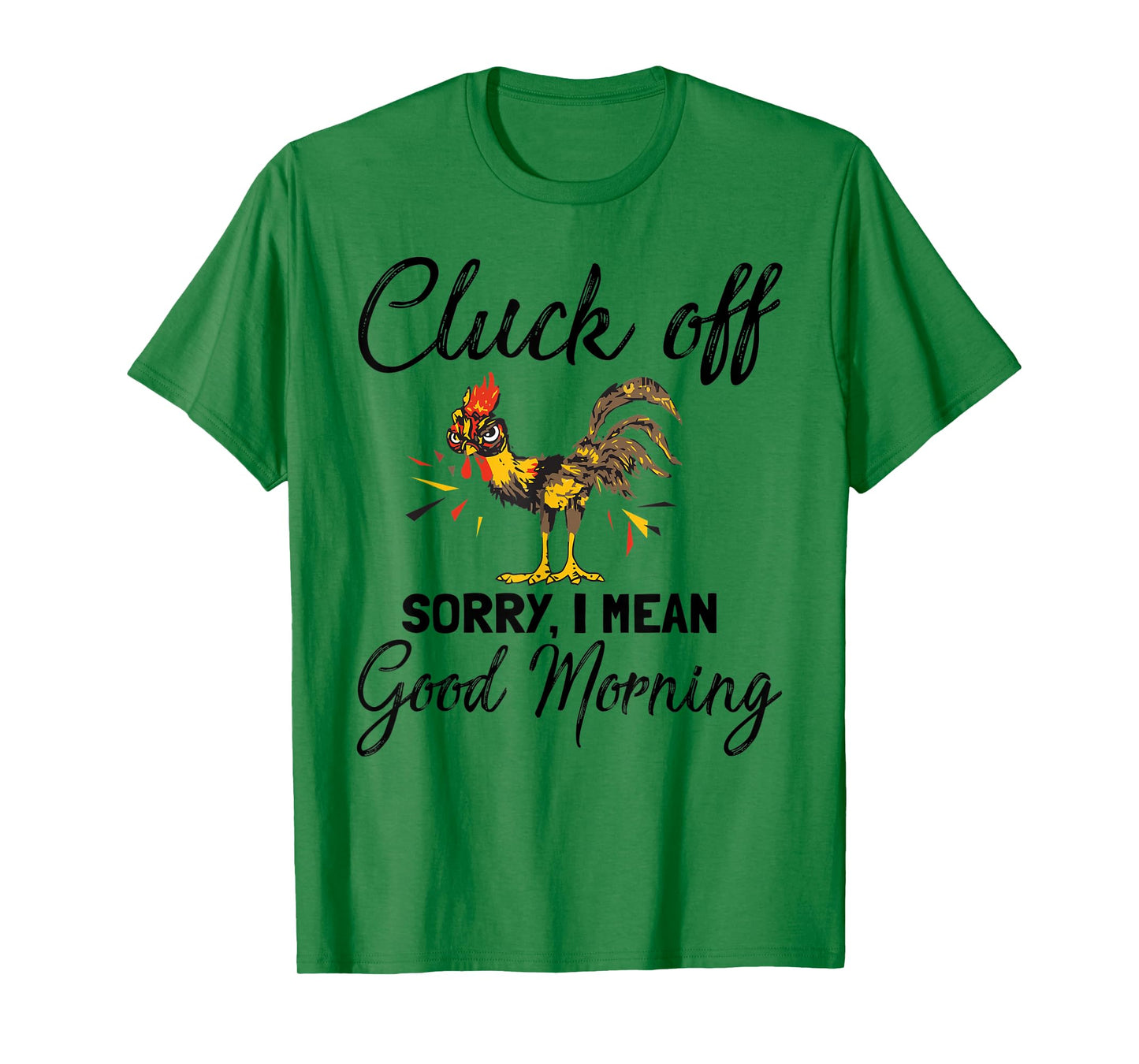 Funny Cluck Off Sorry I Mean Good Morning T-Shirt