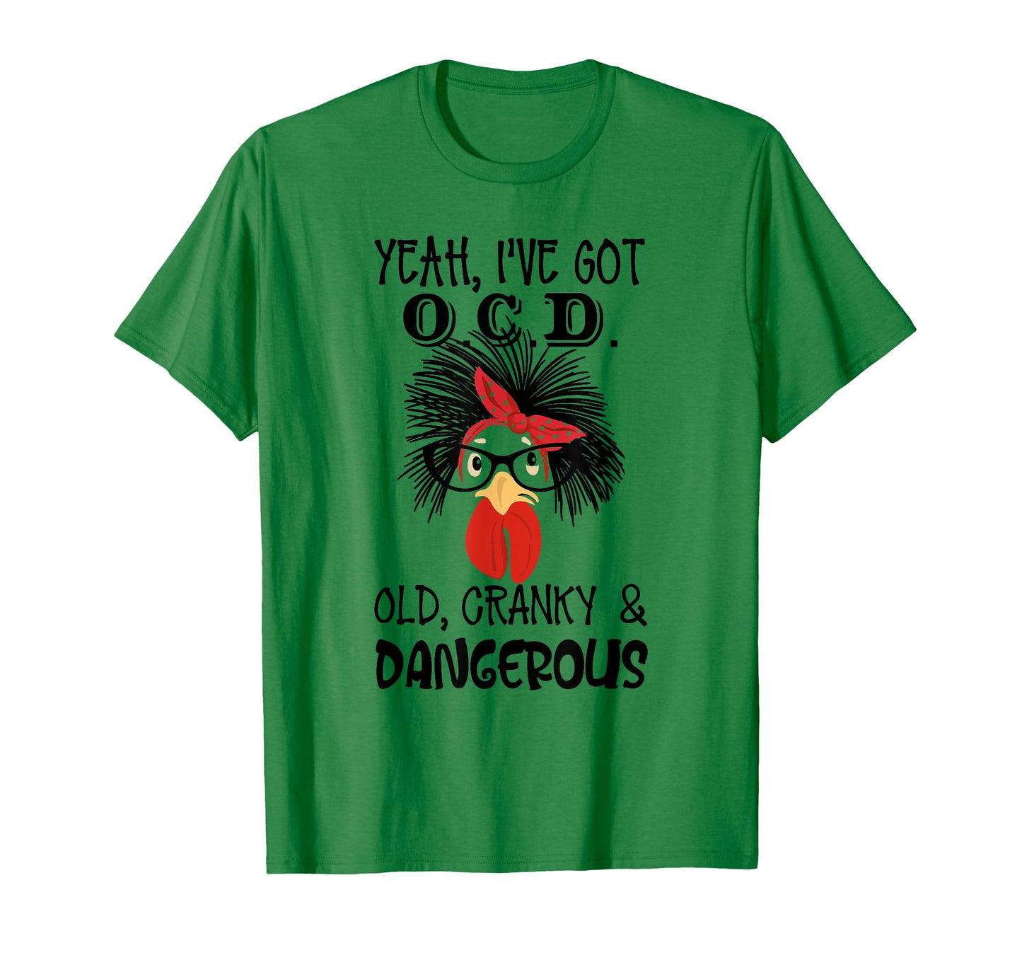 Yeah I 've Got O.C.D Old Cranky and Dangerous Chicken Lady T-Shirt