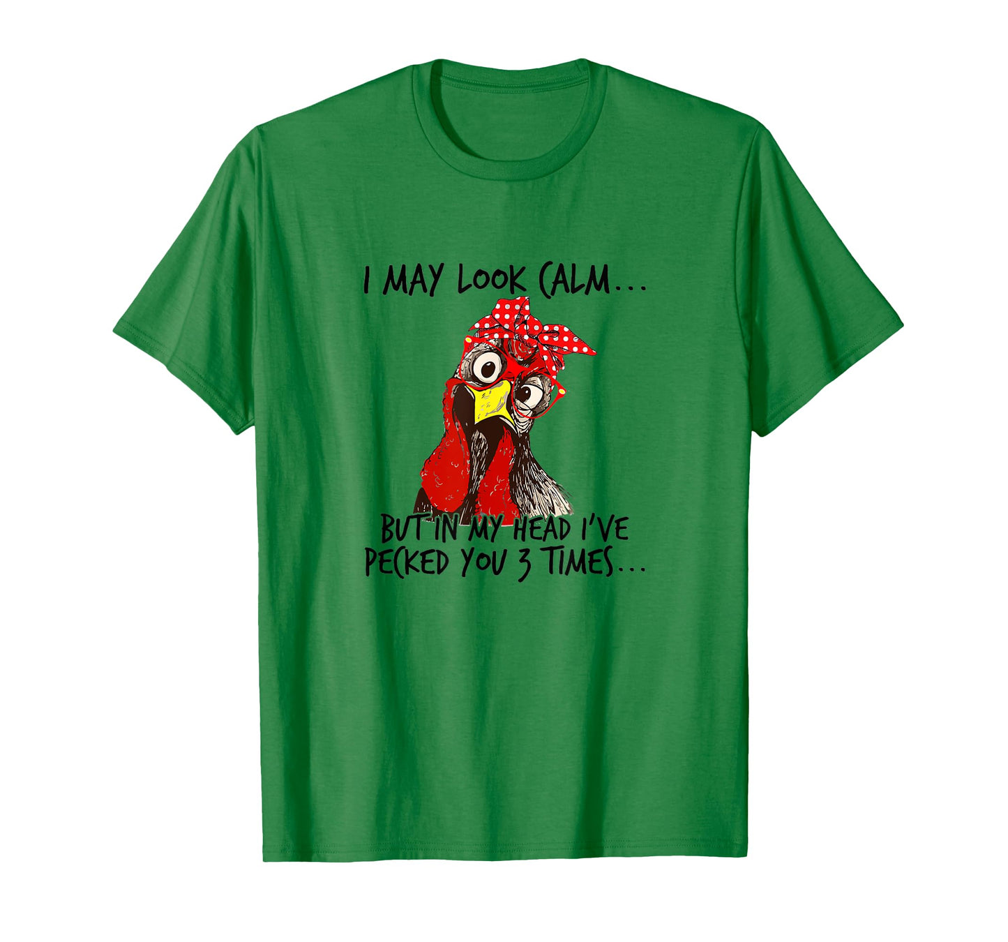 I may look calm: But in my head I pecked you 3 Times. T-Shirt
