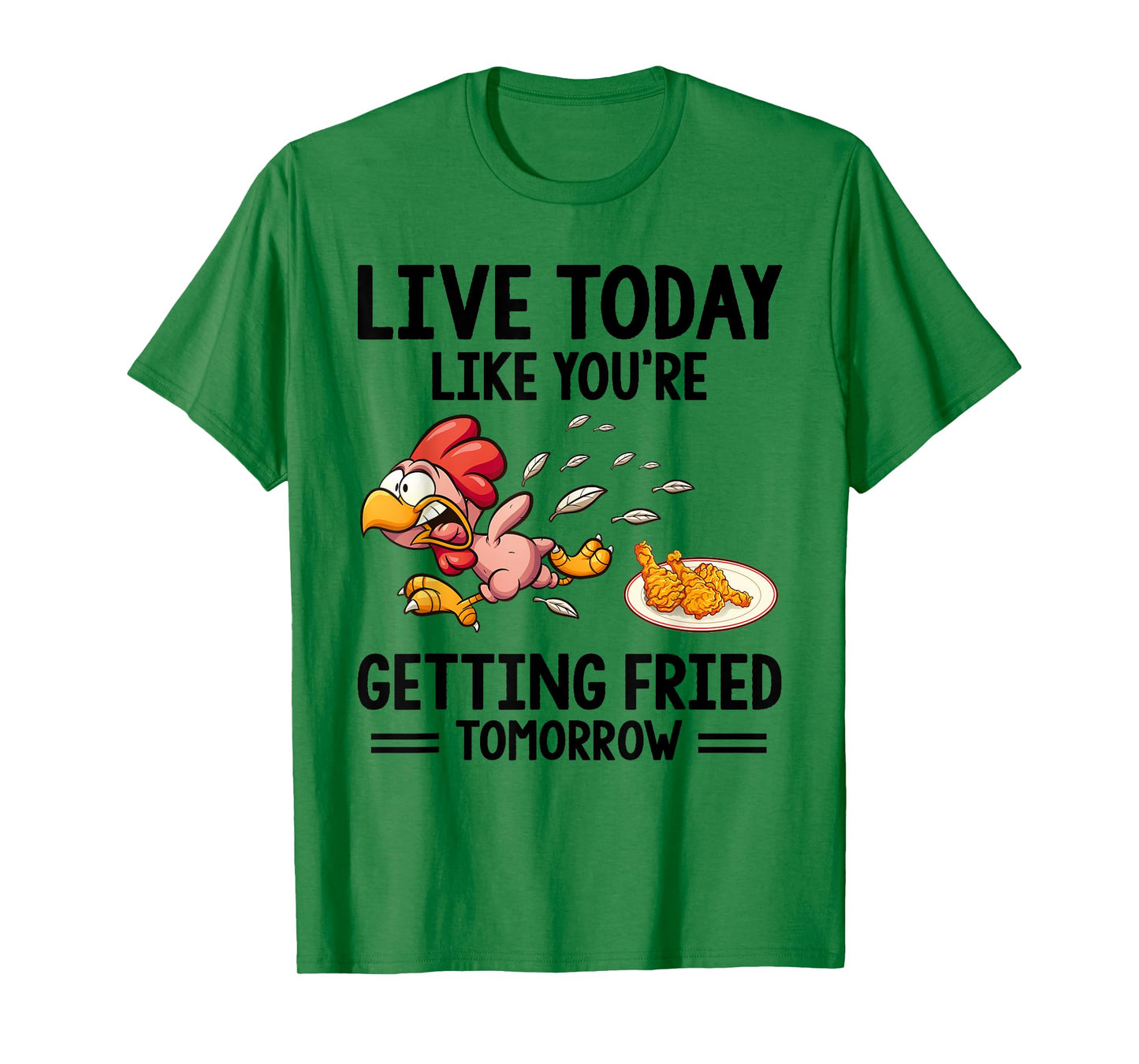 Live Today Like You're Getting Fried Tomorrow Funny Chickens T-Shirt