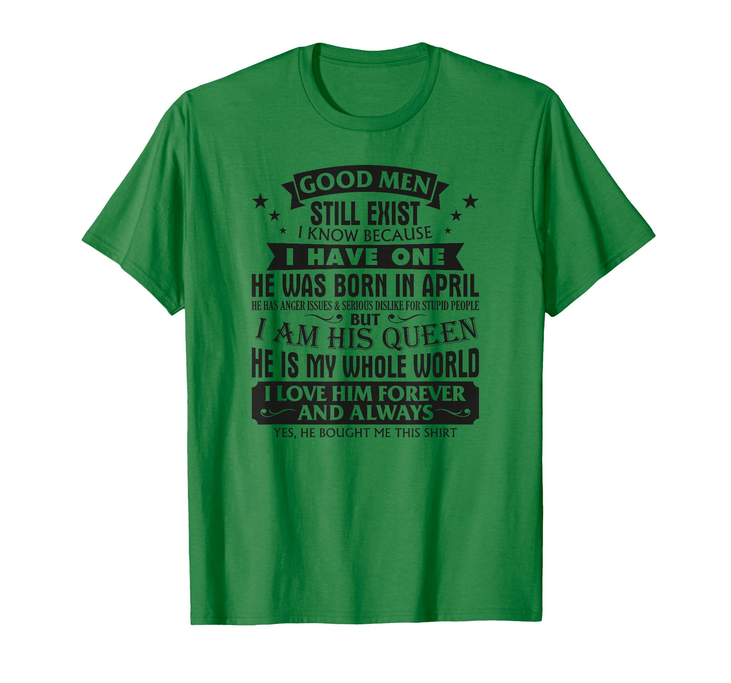 Good Men Still Exist I Know I Have One Born In April B-day T-Shirt