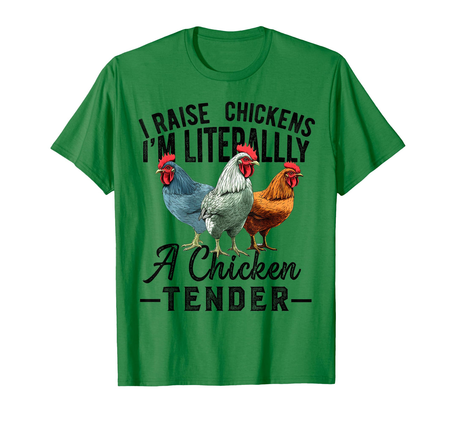 I Raise Chickens I'm Literally a Chicken Tender Funny T-Shirt