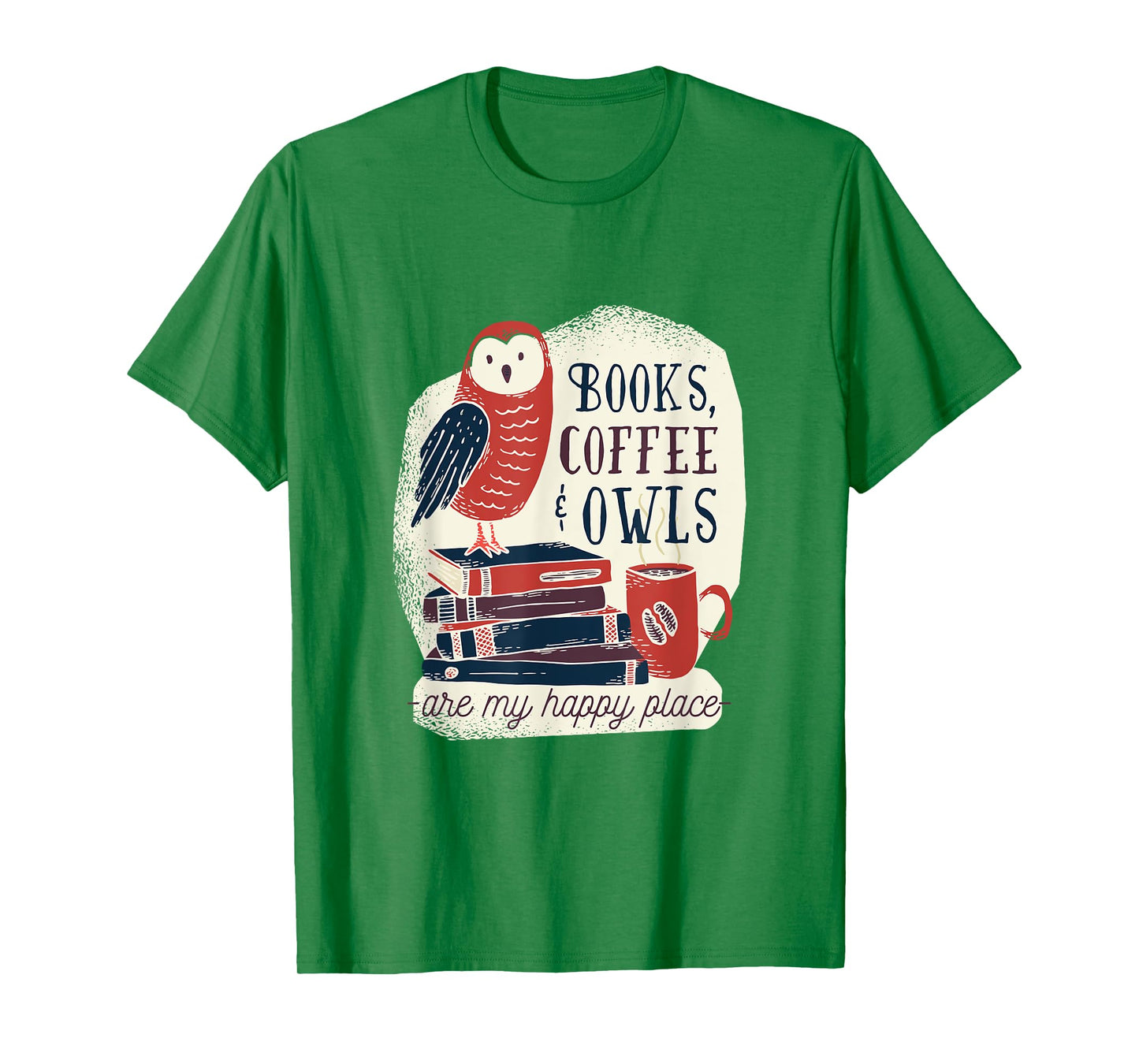 Books Coffee & Owls - are my Happy Place - Gift tee T-Shirt