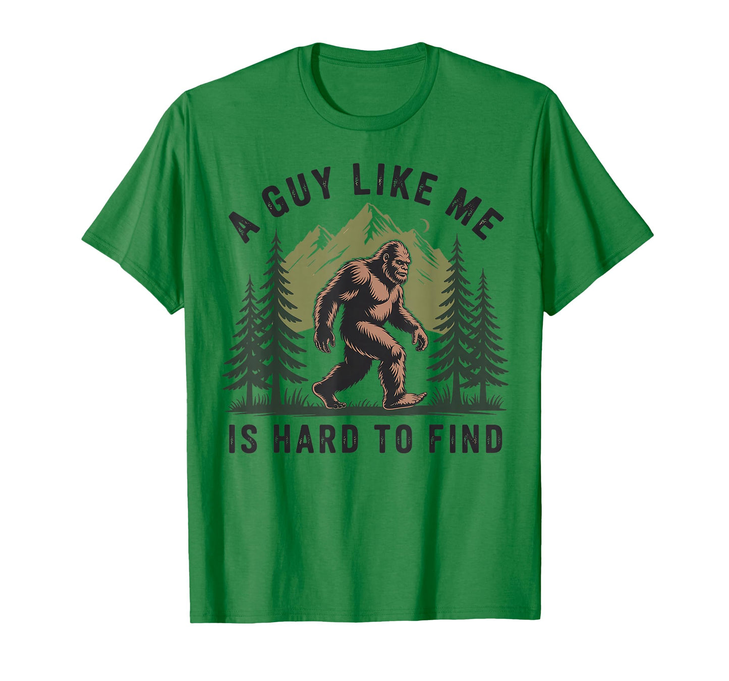 Funny Bigfoot A Guy Like Me Is Hard To Forest Find T-Shirt