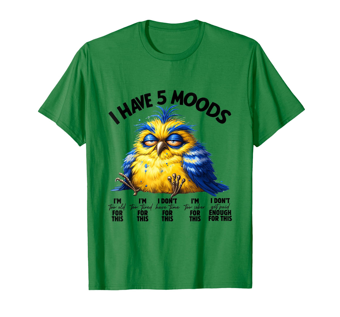 I Have 5 Moods - Funny Lazy Bird Design T-Shirt