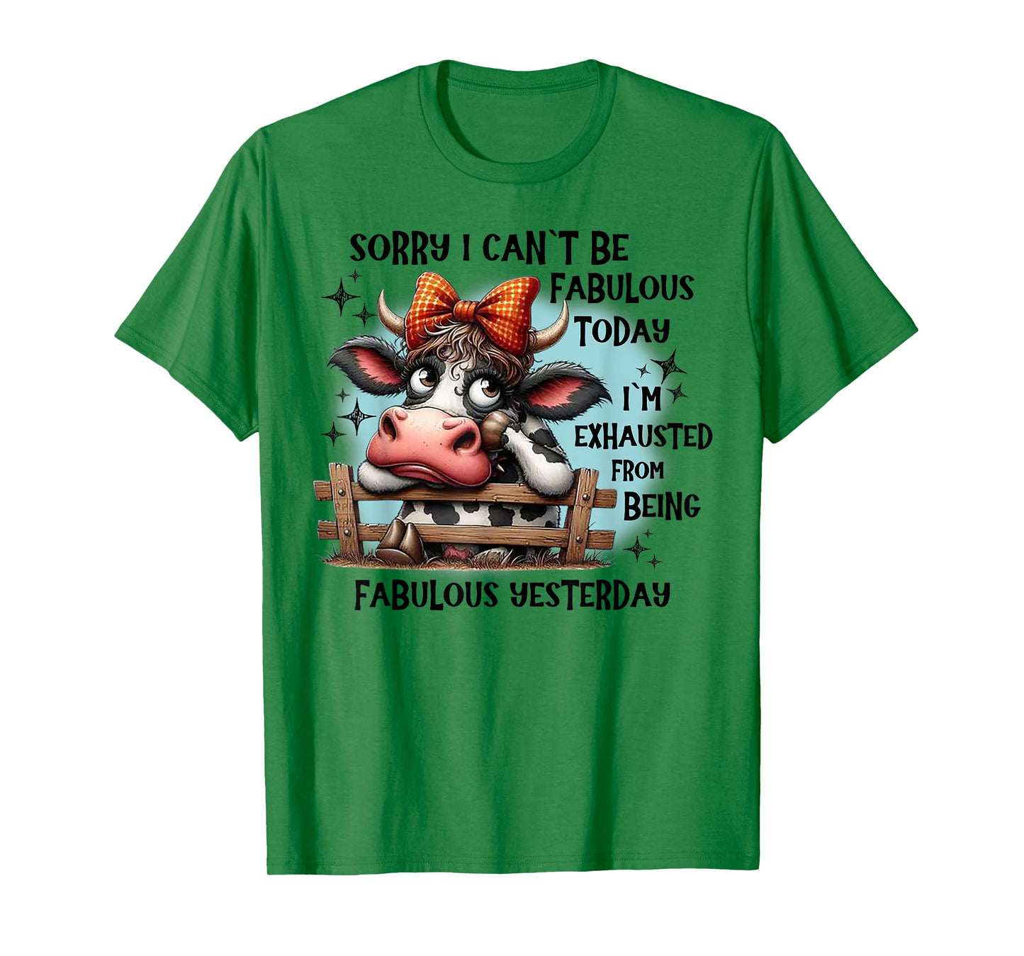 Cow Sorry I Can’t Be Fabulous Today I’m Exhausted T-Shirt