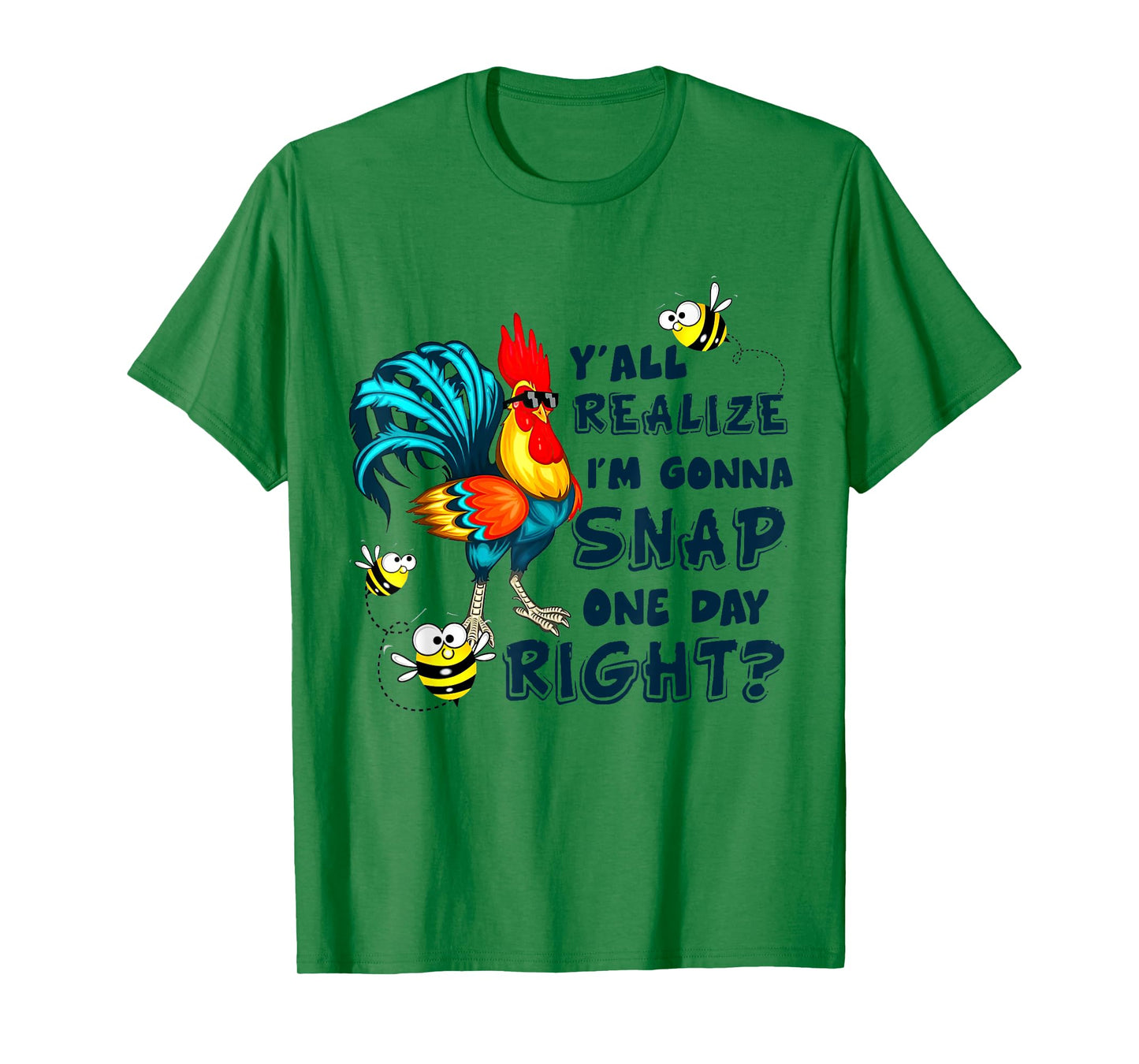 Y'all Realize I'm Gonna Snap One Day Right Funny Chicken T-Shirt