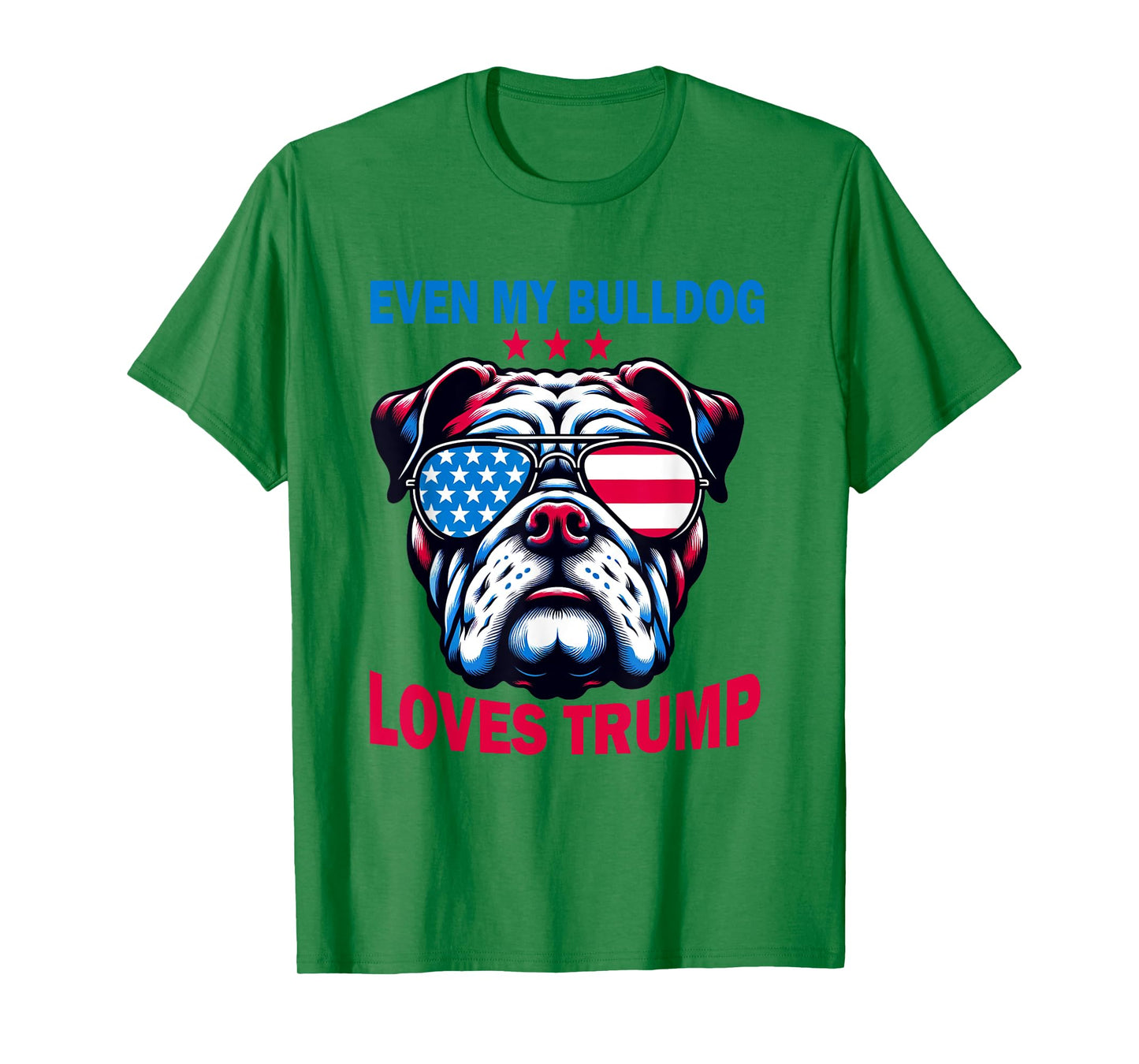 Even My Bulldog Loves Trump, Trump Supporter Dog Lover T-Shirt for Men Women