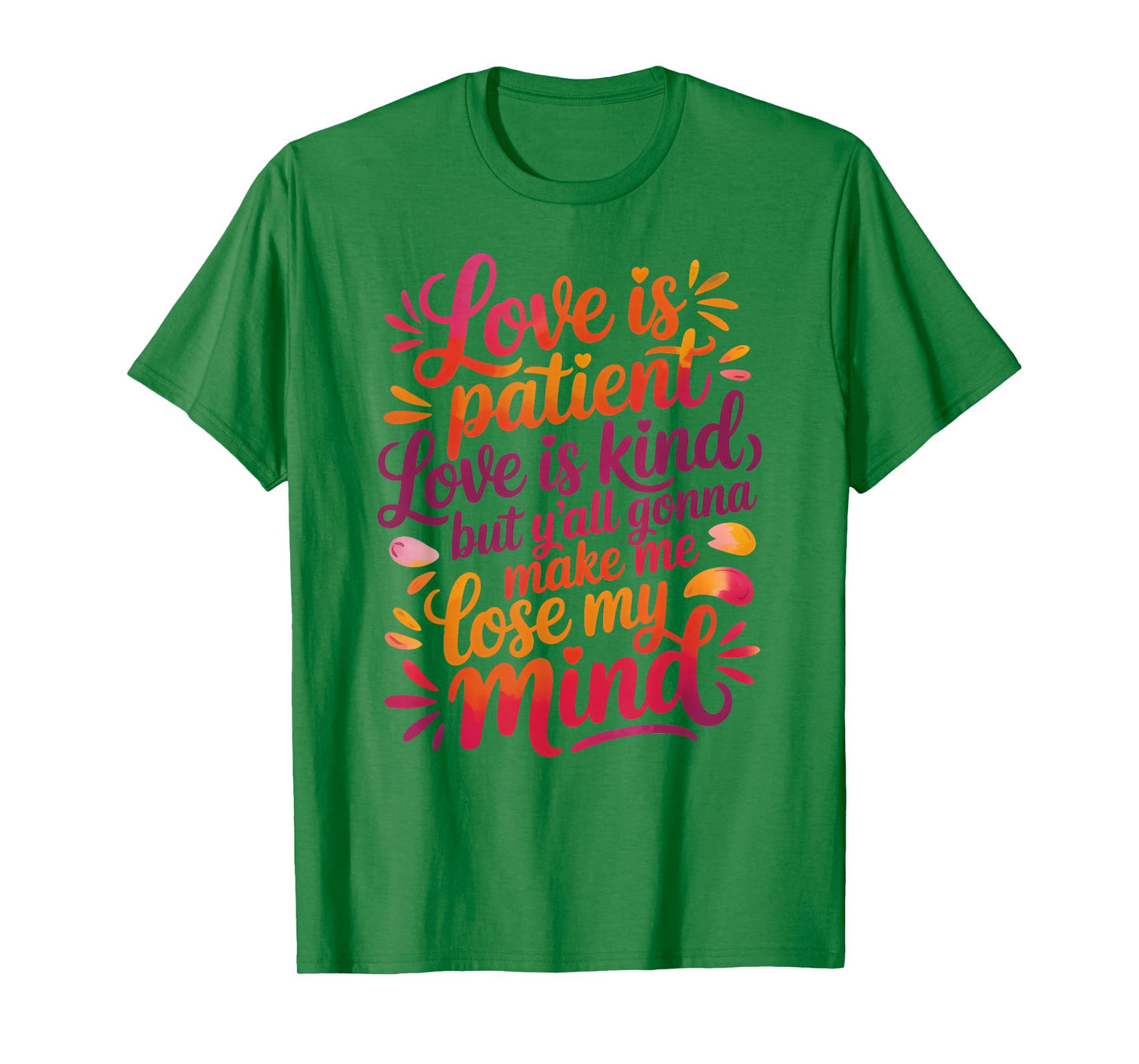 Love Is Patient Love Is Kind But Y'all Gonna Make Me Lose T-Shirt