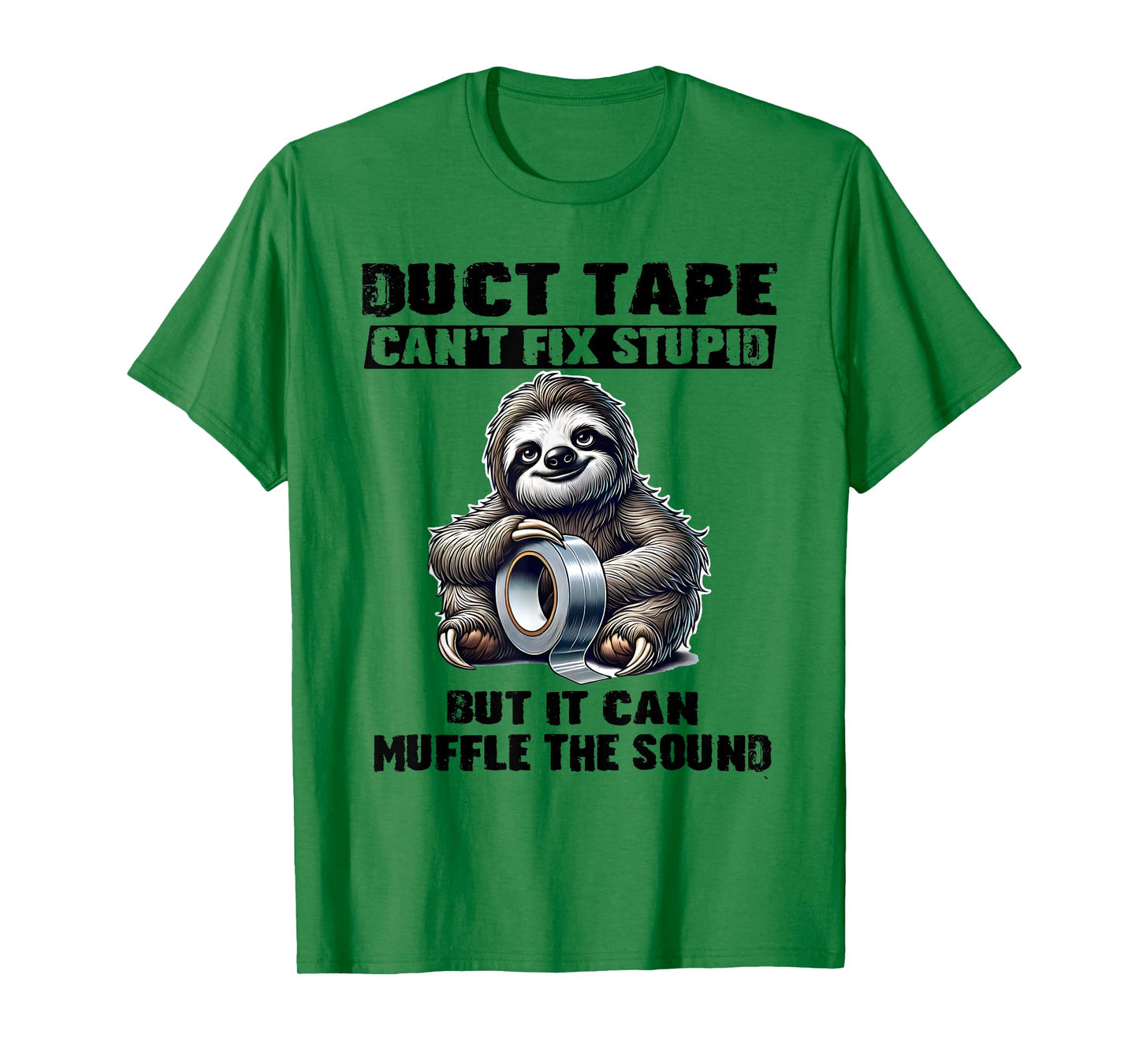 Sloth Duct Tape Can’t Fix Stupid But It Can Muffle The T-Shirt