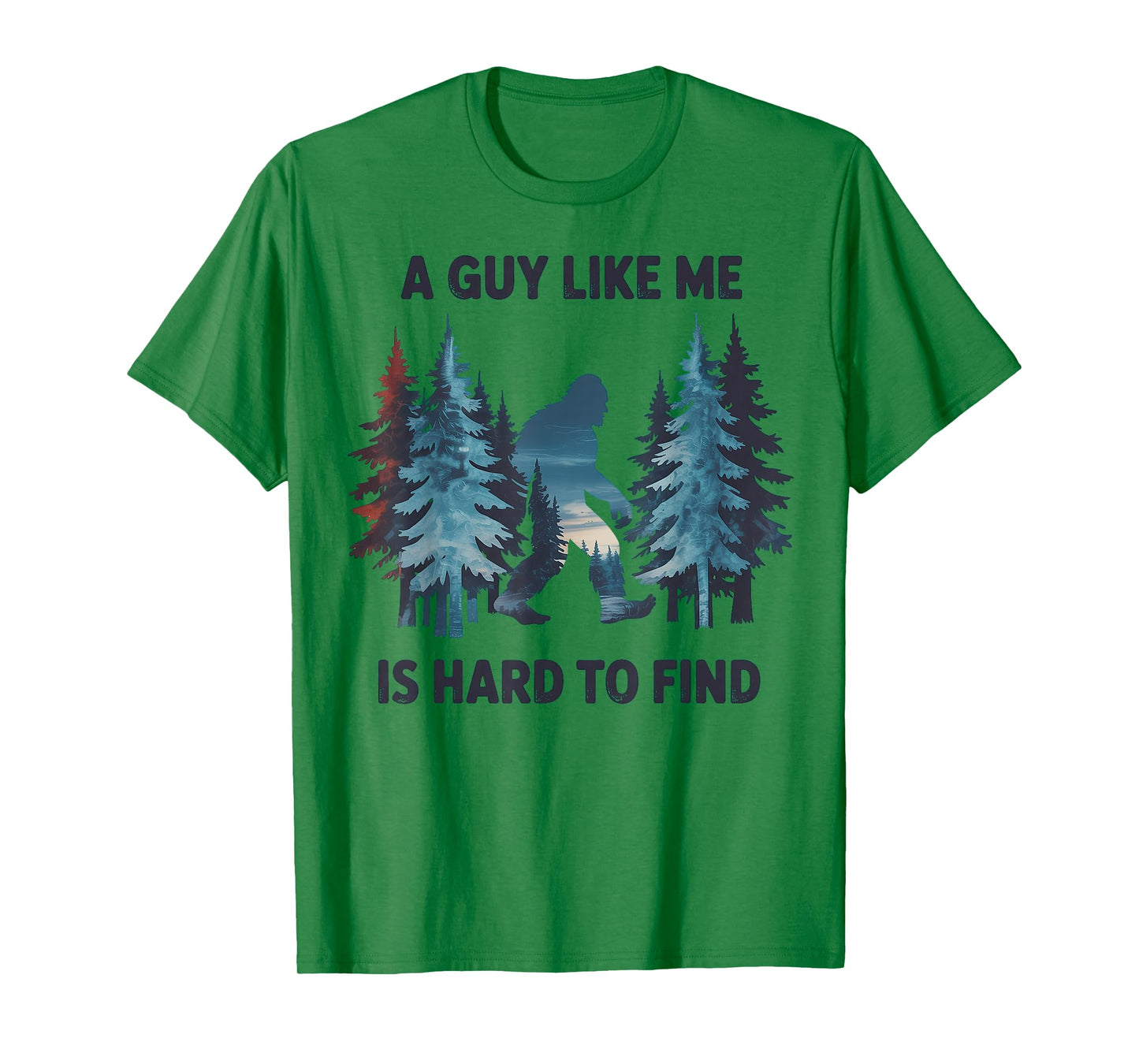 Bigfoot A Guy Like Me is Hard to Forest Find T-Shirt