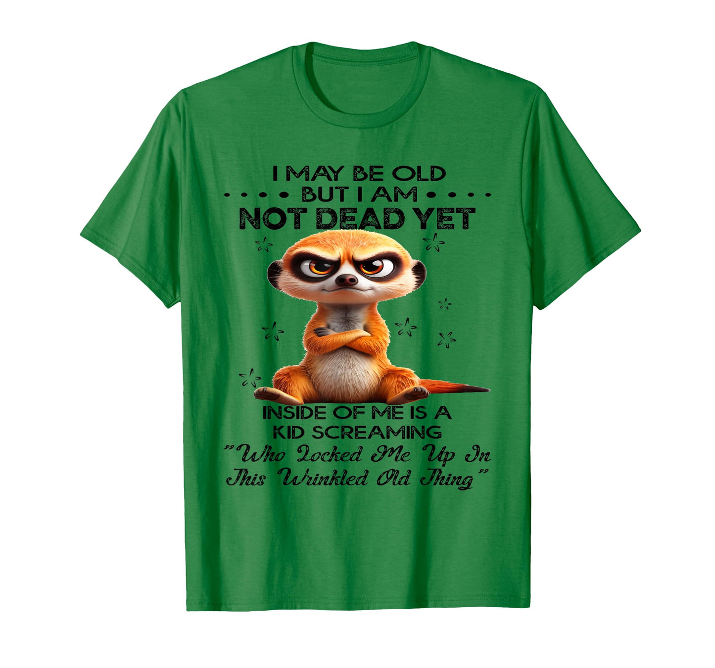 I May Be Old But I Am Not Dead Yet Inside of Me is A Kid T-Shirt