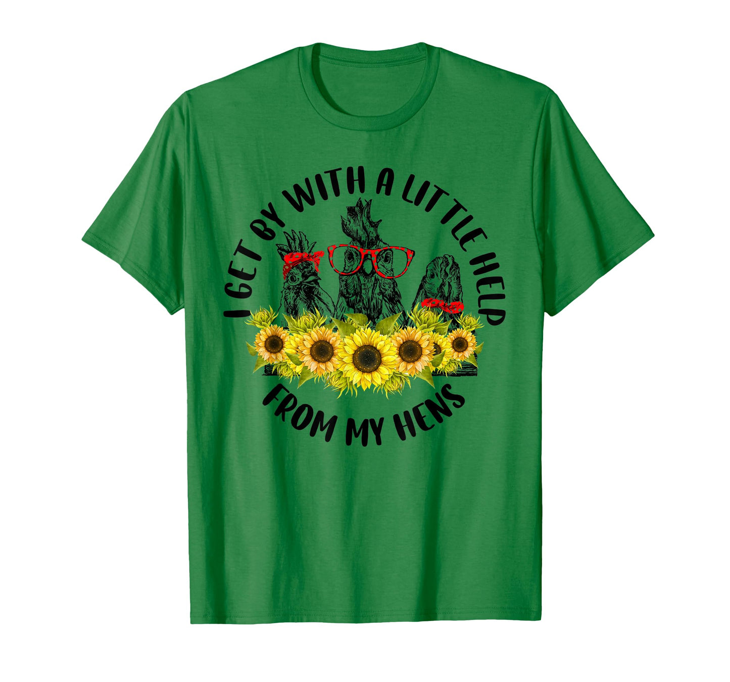 I Get A Little Help From My Hens Chicken Sunflower T-Shirt