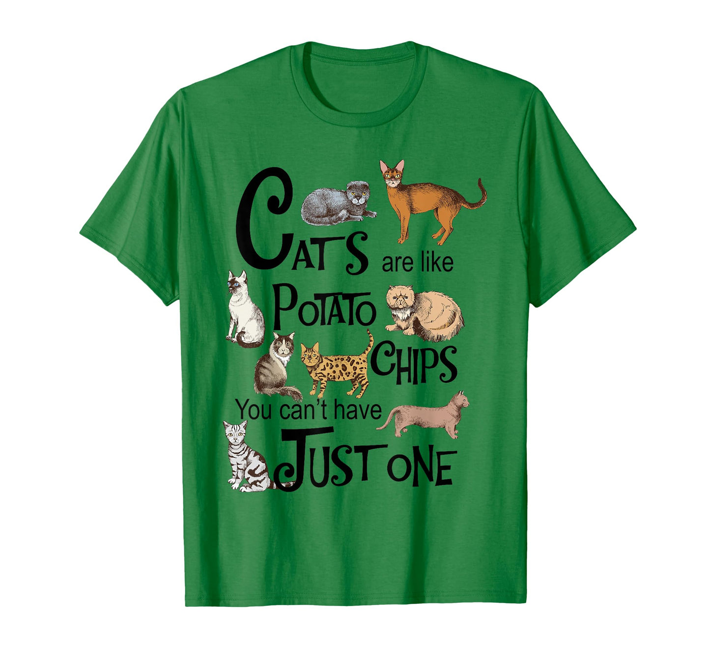 Cats Are Like Potato Chips You Can't Have Just One T-Shirt