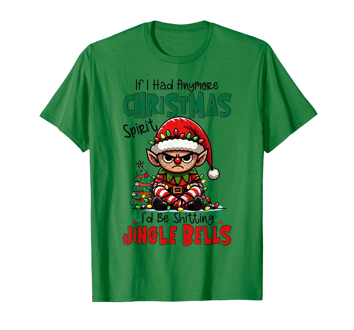 If I Had Anymore Xmas Spirit I'd Be Shitting Jingle Bells T-Shirt