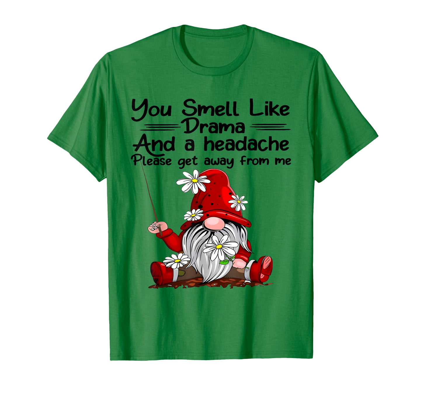 You Smell Like Drama And A Headache Gnome Funny Saying Quote T-Shirt
