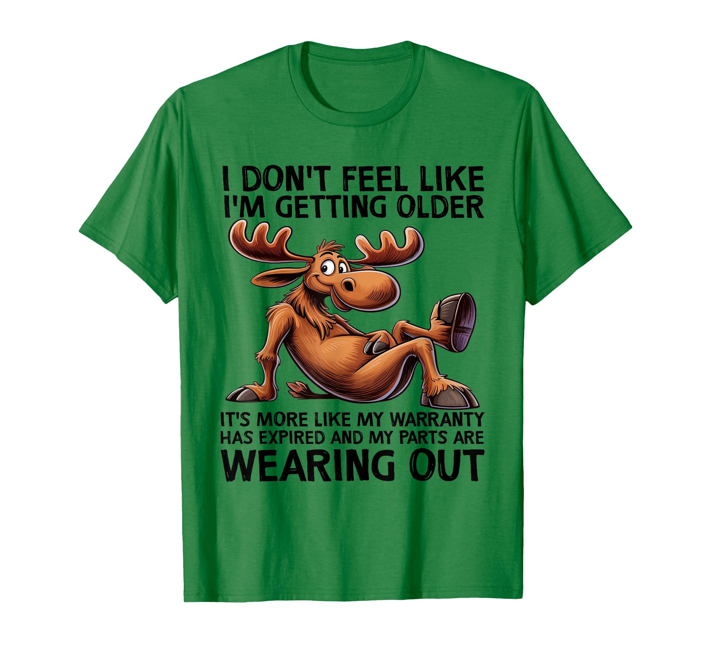 I Don't Feel Like I'm Getting Older Moose Funny Saying Quote T-Shirt