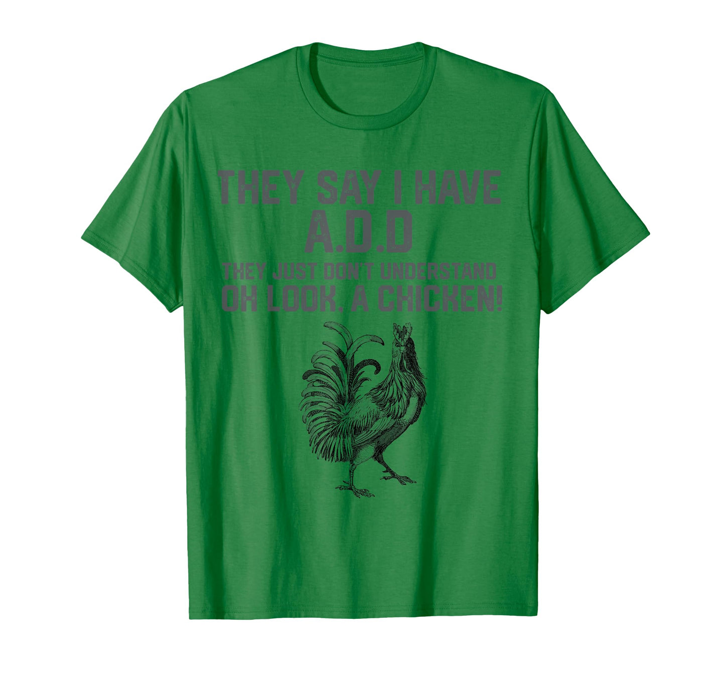 They say I have A.D.D oh look a Chicken funny Animal Lover T-Shirt