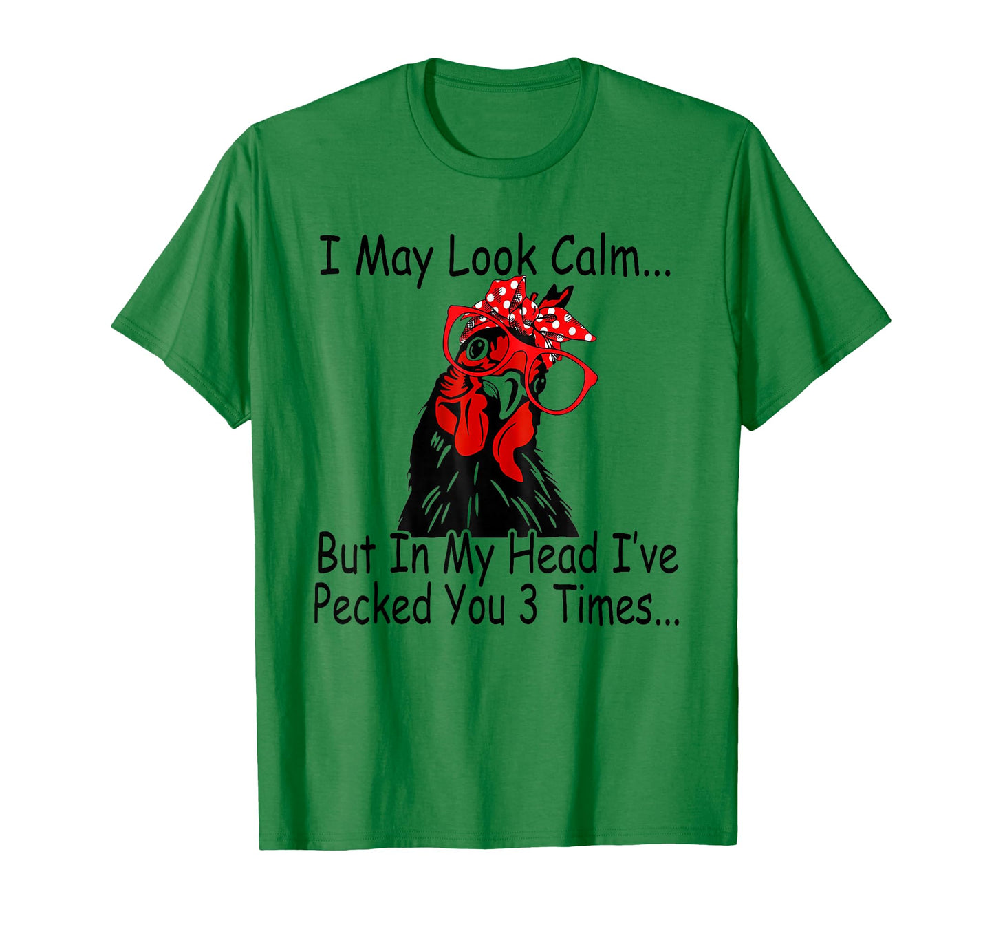 I May Look Calm But In My Head Ive Pecked You 3 Times T-Shirt