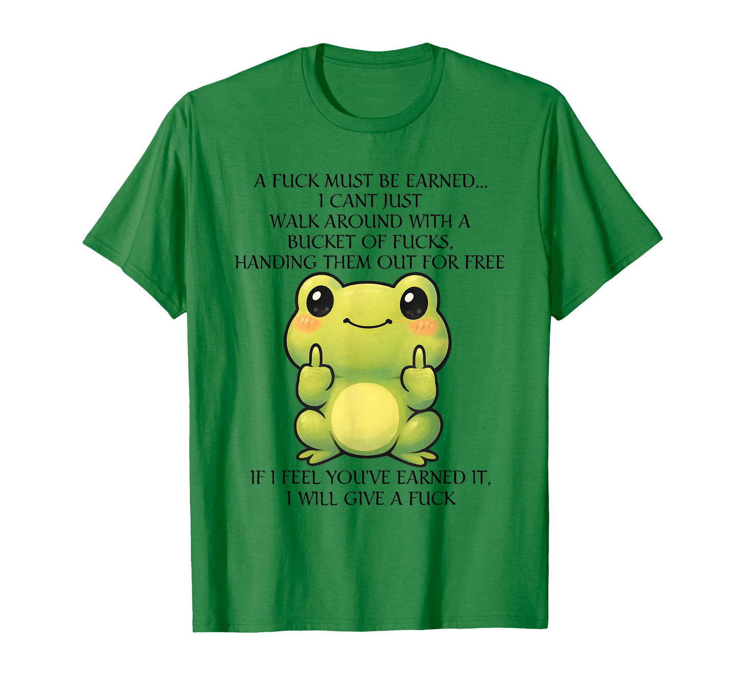 Funny Frog A Fck Must Be Earned I Can't Just Walk Around T-Shirt