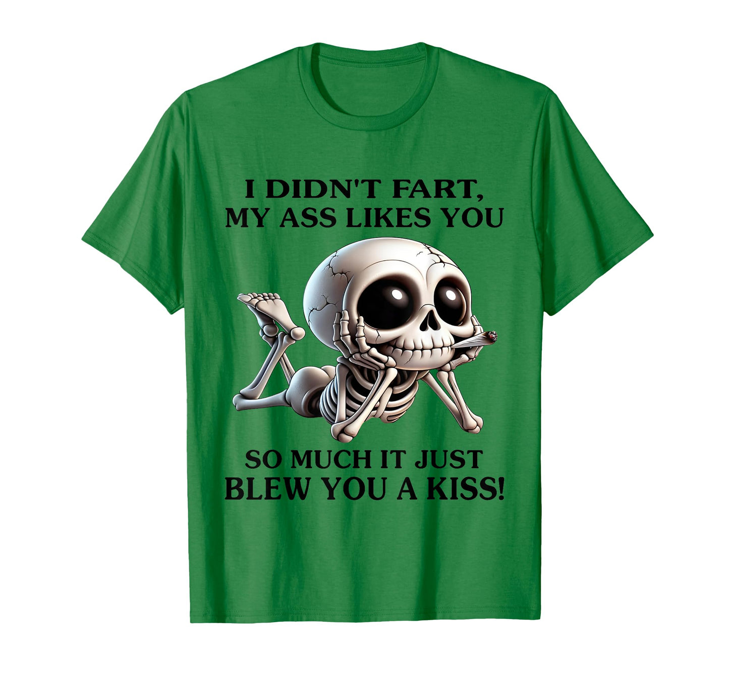 I Didn't Fart My Ass Likes You So Much It Just Blew You Kiss T-Shirt
