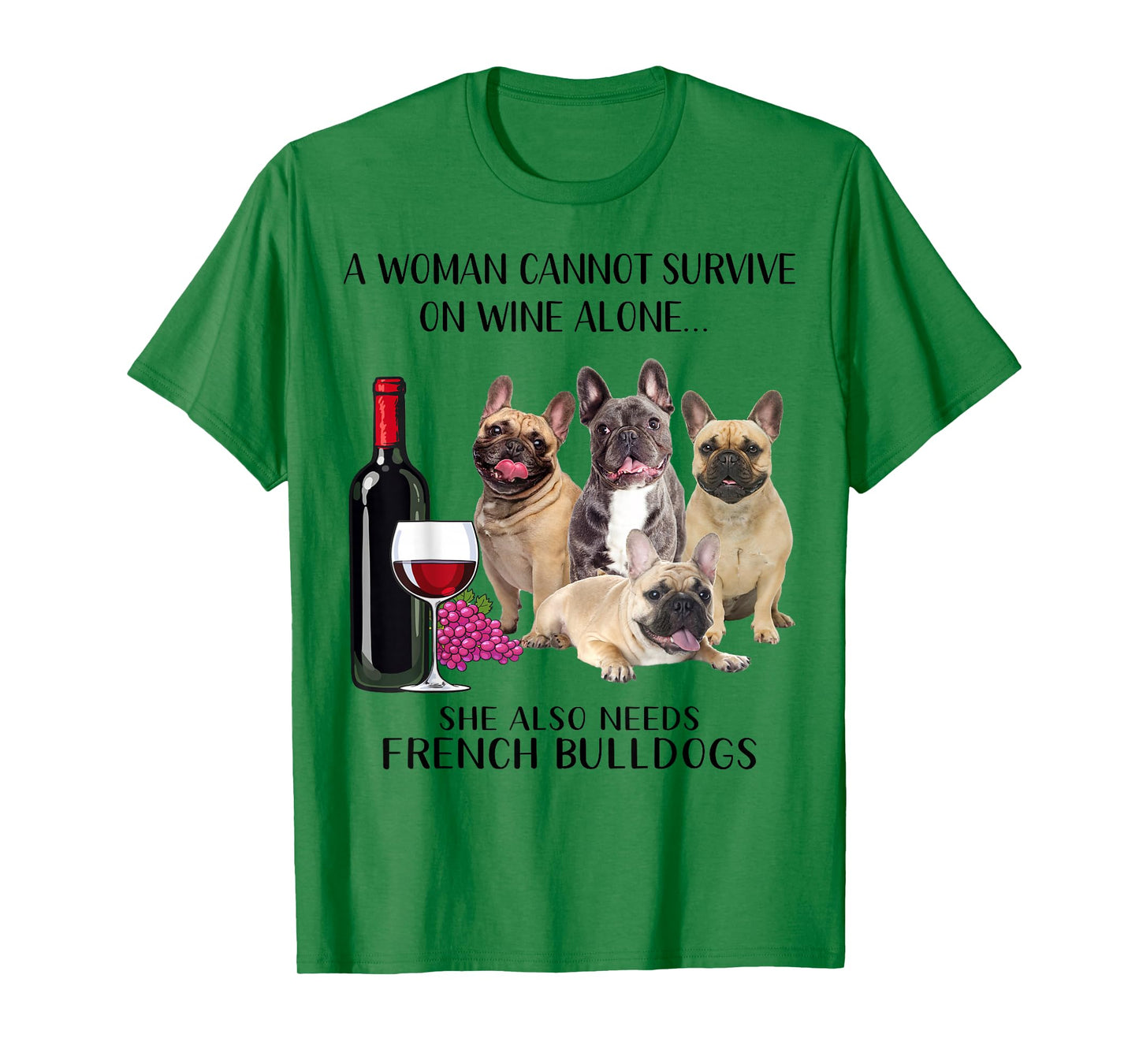 A Woman Cannot Survive On Wine Alone Frenchie Lovers T-Shirt
