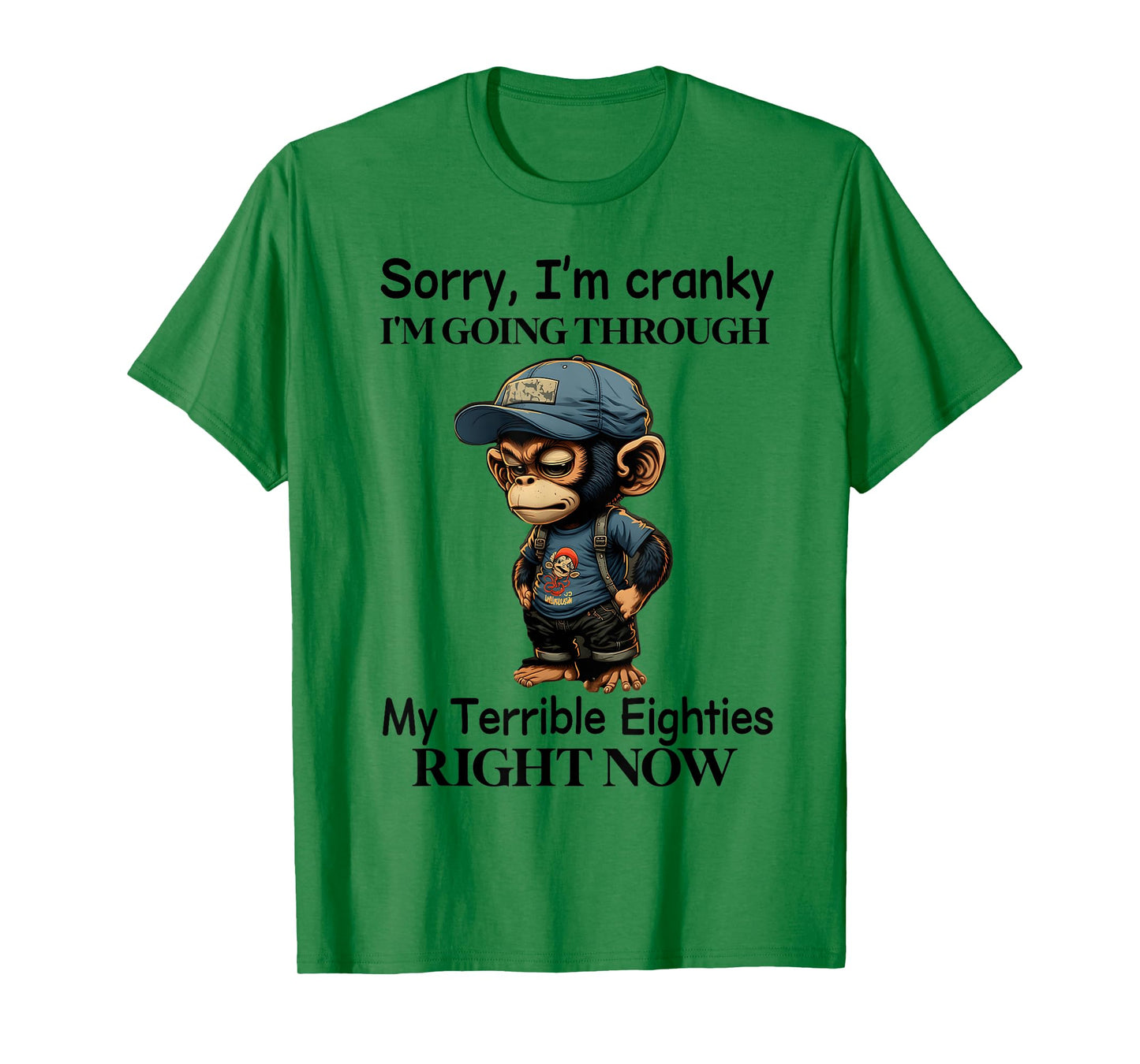 Sorry I'm cranky I'm going through my terrible eighties T-Shirt